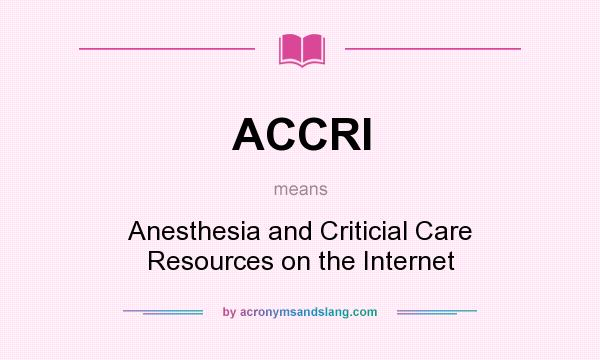 What does ACCRI mean? It stands for Anesthesia and Criticial Care Resources on the Internet