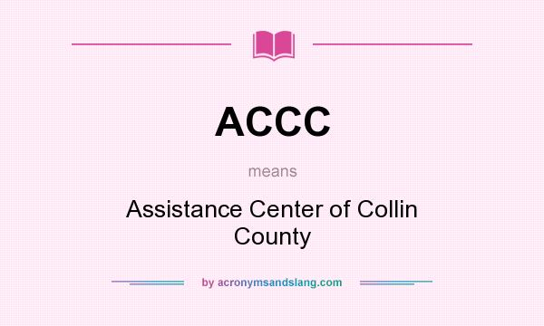 What does ACCC mean? It stands for Assistance Center of Collin County