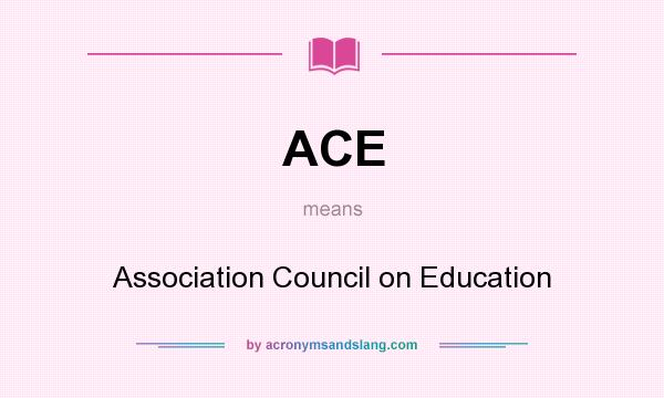 What does ACE mean? It stands for Association Council on Education
