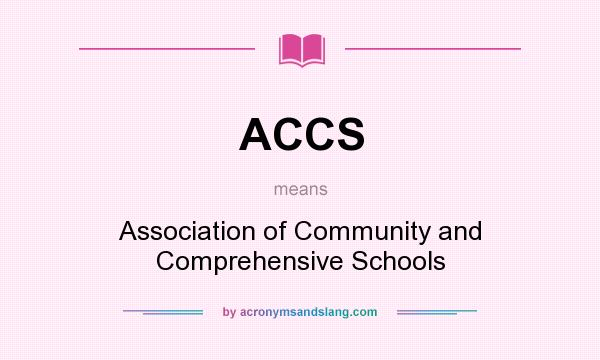 What does ACCS mean? It stands for Association of Community and Comprehensive Schools