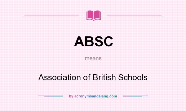 What does ABSC mean? It stands for Association of British Schools