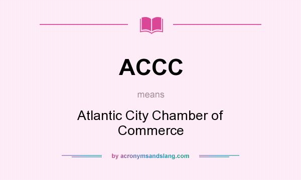 What does ACCC mean? It stands for Atlantic City Chamber of Commerce