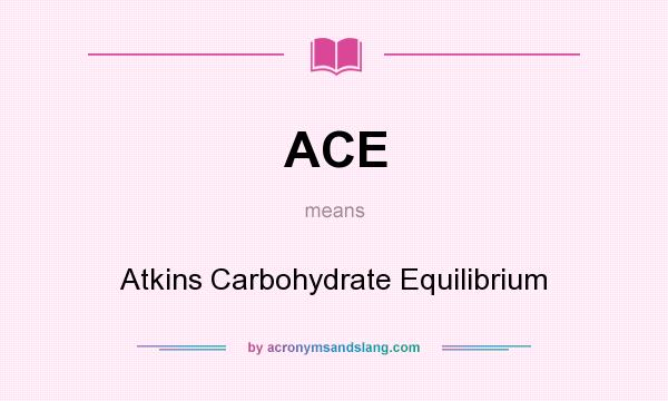 What does ACE mean? It stands for Atkins Carbohydrate Equilibrium