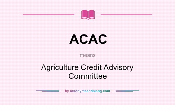 What does ACAC mean? It stands for Agriculture Credit Advisory Committee