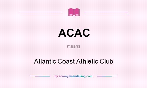What does ACAC mean? It stands for Atlantic Coast Athletic Club