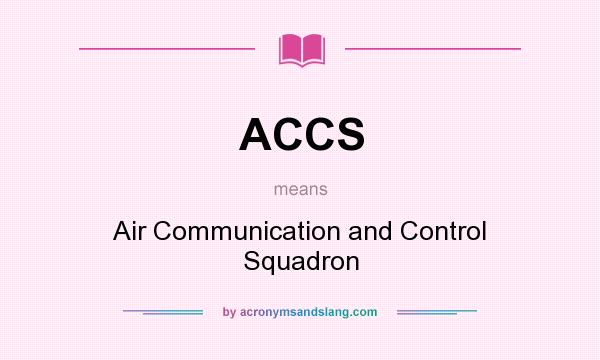 What does ACCS mean? It stands for Air Communication and Control Squadron