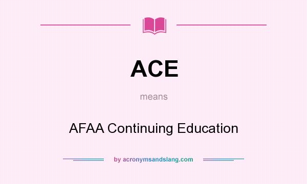 What does ACE mean? It stands for AFAA Continuing Education