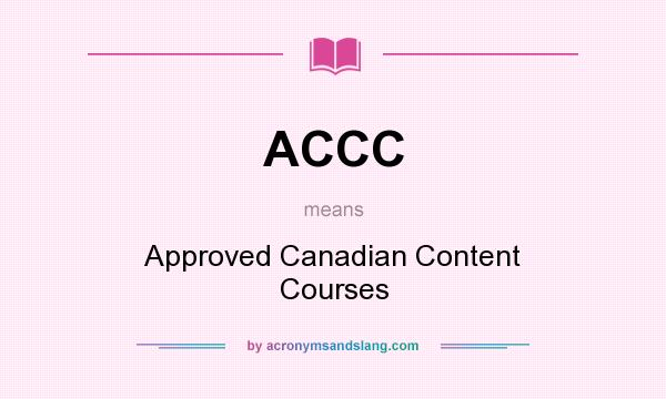 What does ACCC mean? It stands for Approved Canadian Content Courses