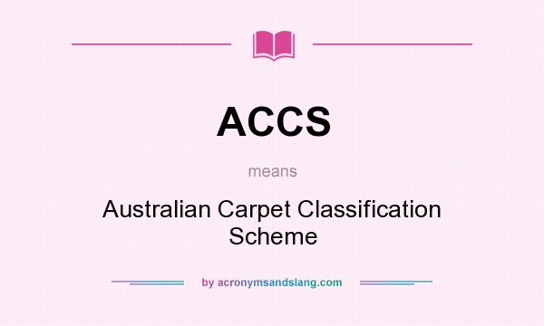 What does ACCS mean? It stands for Australian Carpet Classification Scheme