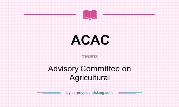 What does ACAC mean? It stands for Advisory Committee on Agricultural