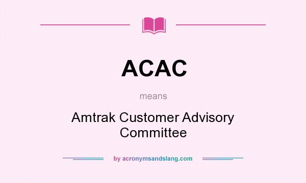 What does ACAC mean? It stands for Amtrak Customer Advisory Committee