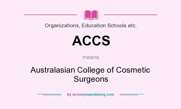 What does ACCS mean? It stands for Australasian College of Cosmetic Surgeons