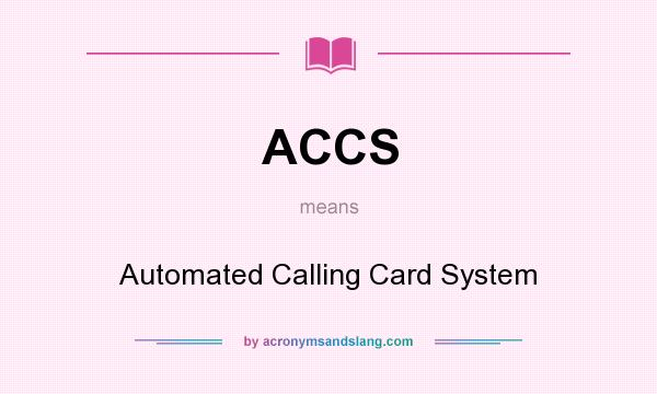 What does ACCS mean? It stands for Automated Calling Card System
