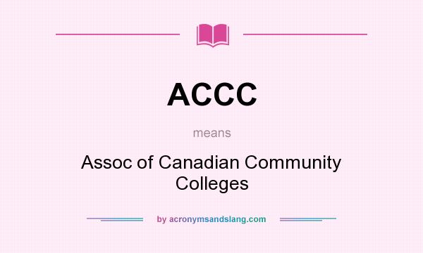 What does ACCC mean? It stands for Assoc of Canadian Community Colleges