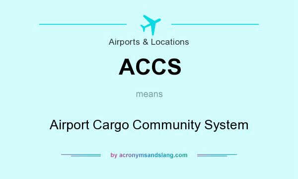 What does ACCS mean? It stands for Airport Cargo Community System