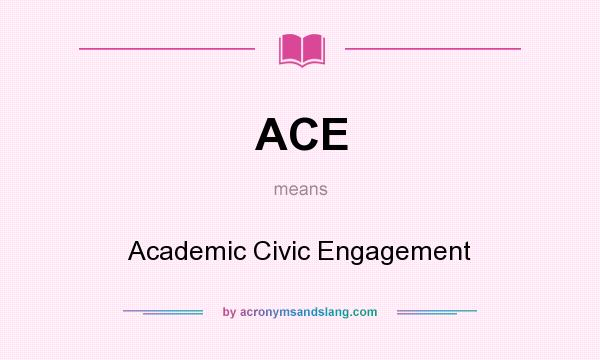 What does ACE mean? It stands for Academic Civic Engagement