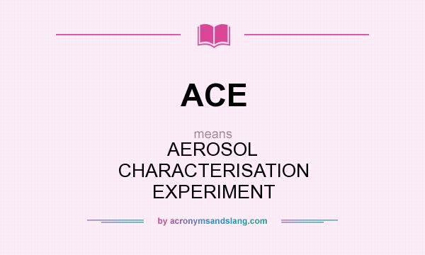 What does ACE mean? It stands for AEROSOL CHARACTERISATION EXPERIMENT