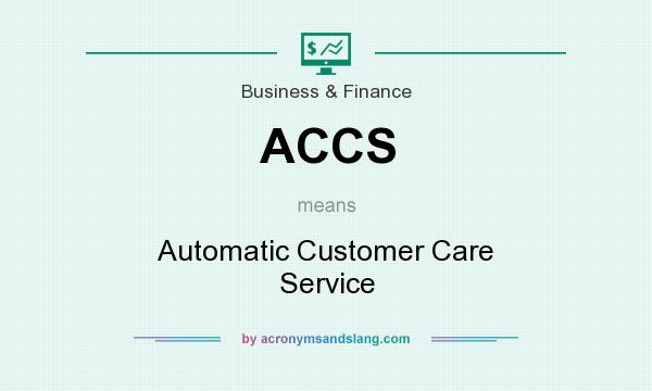 What does ACCS mean? It stands for Automatic Customer Care Service
