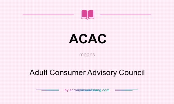 What does ACAC mean? It stands for Adult Consumer Advisory Council