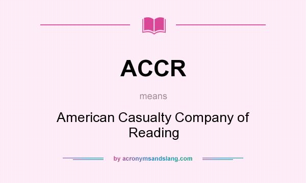 What does ACCR mean? It stands for American Casualty Company of Reading
