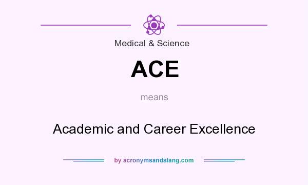 What does ACE mean? It stands for Academic and Career Excellence