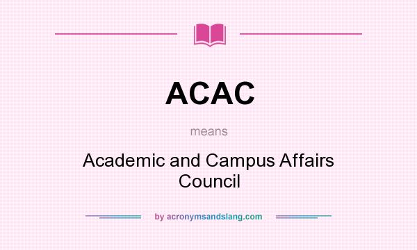 What does ACAC mean? It stands for Academic and Campus Affairs Council
