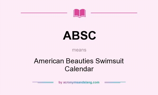 What does ABSC mean? It stands for American Beauties Swimsuit Calendar