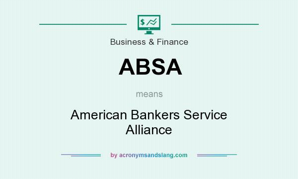 What does ABSA mean? It stands for American Bankers Service Alliance