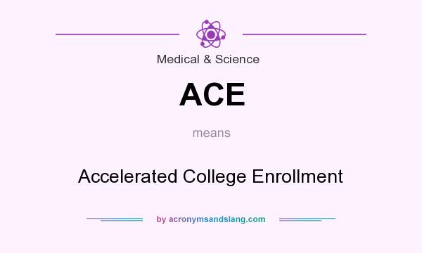 What does ACE mean? It stands for Accelerated College Enrollment