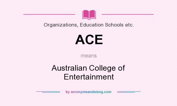 What does ACE mean? It stands for Australian College of Entertainment