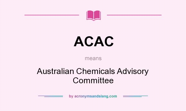 What does ACAC mean? It stands for Australian Chemicals Advisory Committee