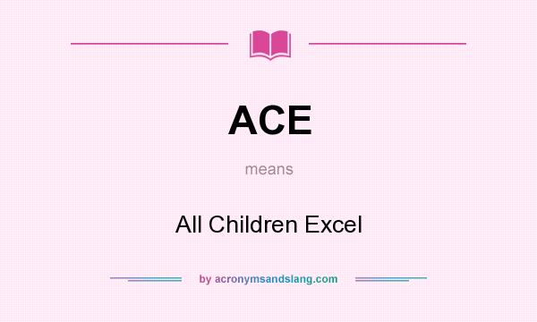 What does ACE mean? It stands for All Children Excel