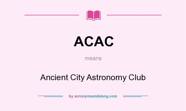 What does ACAC mean? It stands for Ancient City Astronomy Club