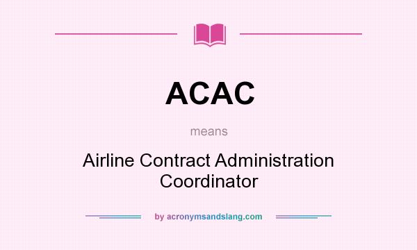What does ACAC mean? It stands for Airline Contract Administration Coordinator
