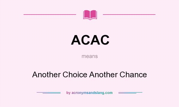 What does ACAC mean? It stands for Another Choice Another Chance