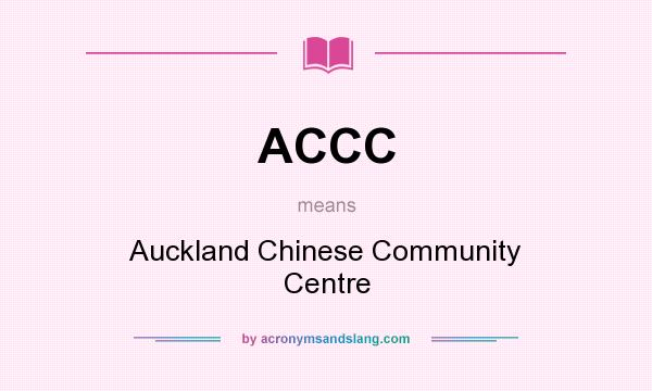 What does ACCC mean? It stands for Auckland Chinese Community Centre