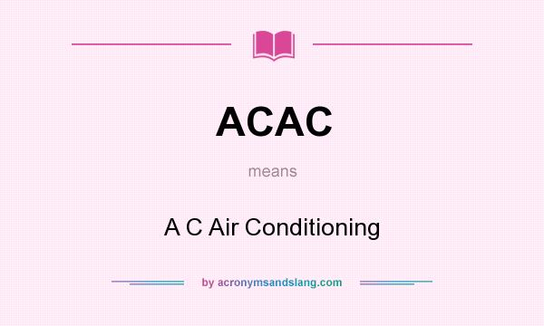 What does ACAC mean? It stands for A C Air Conditioning