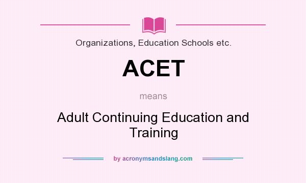 What does ACET mean? It stands for Adult Continuing Education and Training