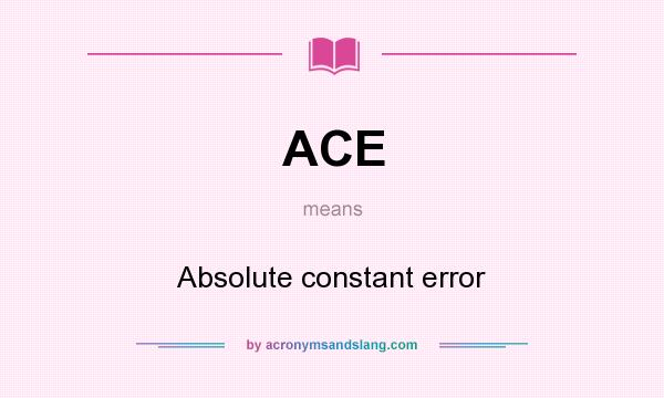 What does ACE mean? It stands for Absolute constant error