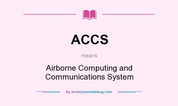 What does ACCS mean? It stands for Airborne Computing and Communications System