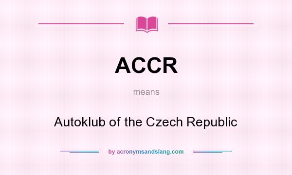 What does ACCR mean? It stands for Autoklub of the Czech Republic