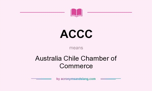 What does ACCC mean? It stands for Australia Chile Chamber of Commerce