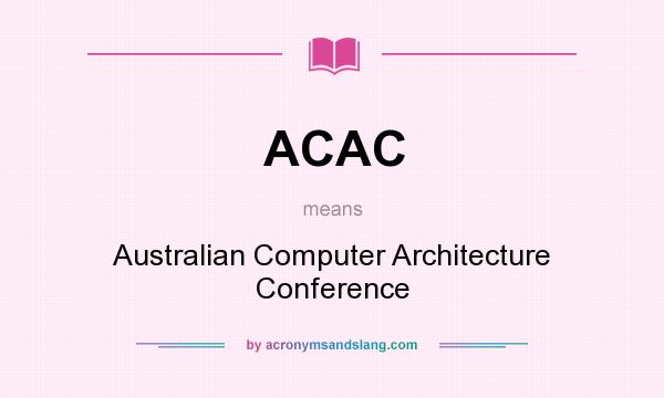 What does ACAC mean? It stands for Australian Computer Architecture Conference