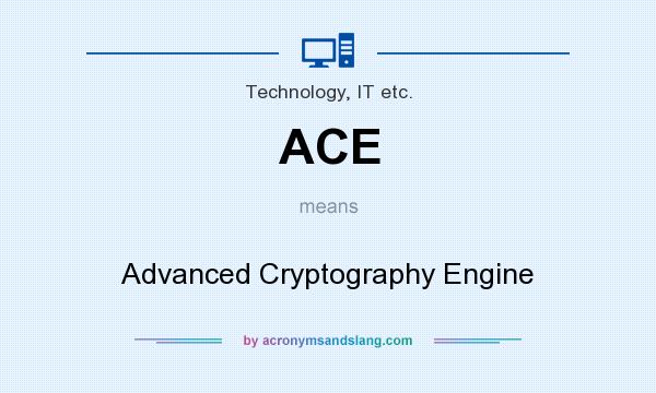 What does ACE mean? It stands for Advanced Cryptography Engine