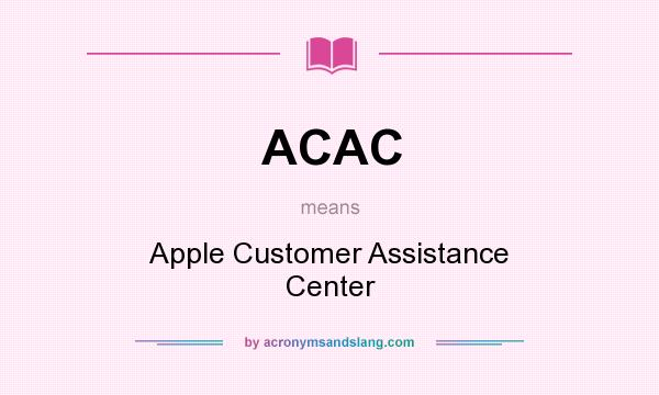 What does ACAC mean? It stands for Apple Customer Assistance Center