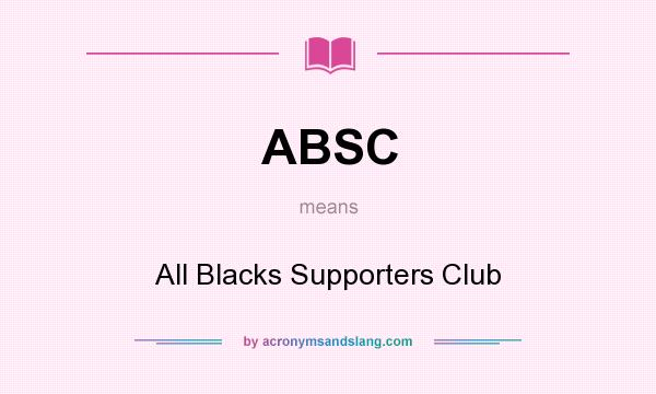 What does ABSC mean? It stands for All Blacks Supporters Club