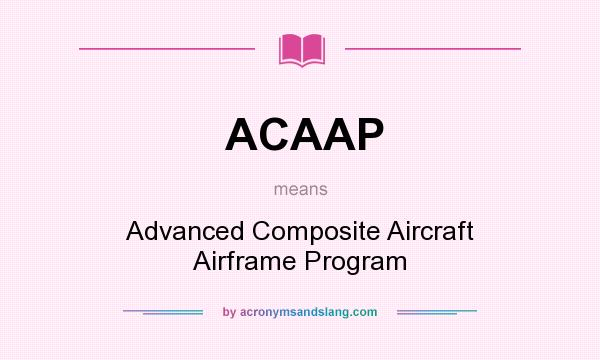 What does ACAAP mean? It stands for Advanced Composite Aircraft Airframe Program