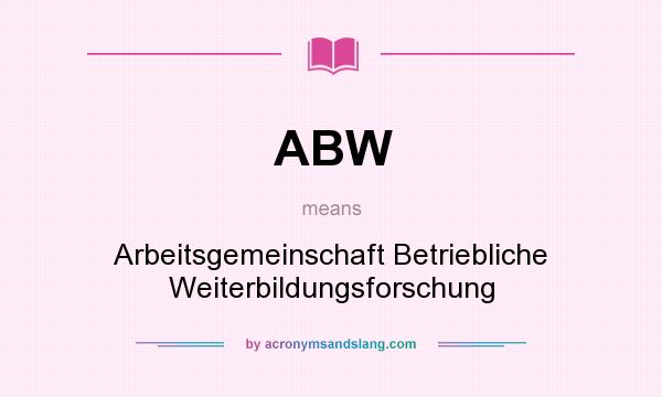 What does ABW mean? It stands for Arbeitsgemeinschaft Betriebliche Weiterbildungsforschung