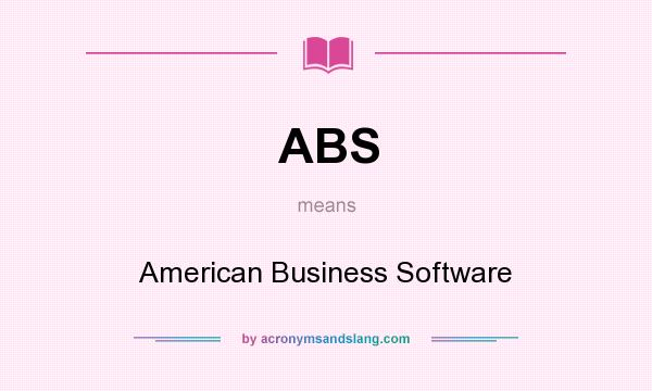 What does ABS mean? It stands for American Business Software