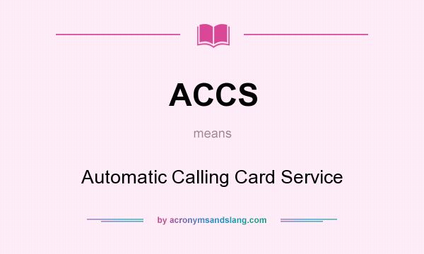 What does ACCS mean? It stands for Automatic Calling Card Service